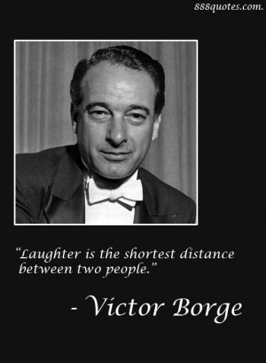 Laughter is the shortest distance between two people....