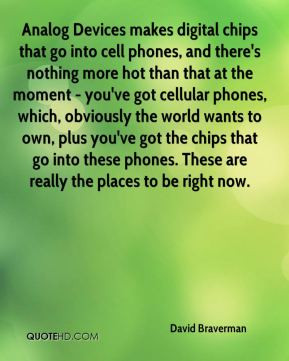 David Braverman - Analog Devices makes digital chips that go into cell ...