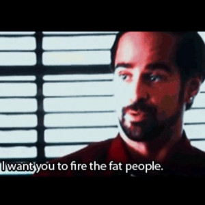 Horrible Bosses. It's time to trim the fat around here. ... This is so ...