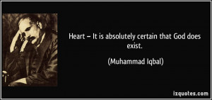 ... – It is absolutely certain that God does exist. - Muhammad Iqbal