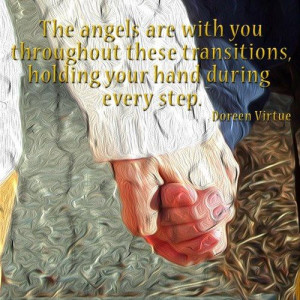 ... these transitions, holding your hand during every step.~ Doreen Virtue