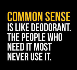 Common sense is like deodorant...