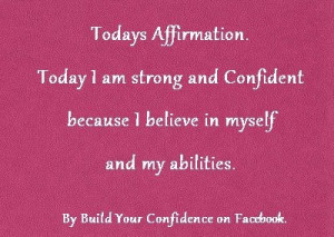 affirmation: I am strong & confident because I believe in myself and ...