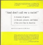 And Don't Call Me a Racist!: A Treasury of Quotes on the Past, Present ...