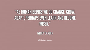 As human beings we do change, grow, adapt, perhaps even learn and ...