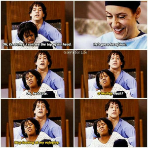 George: Oh, he's cute. Dr. Bailey: O'Malley? George: Yeah? Dr. Bailey ...