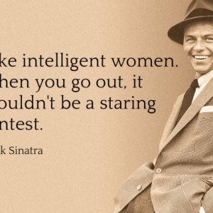 Intelligent Women Are The Only Way To Go, Frank Sinatra Quotes