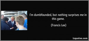 Francis Lee Quote