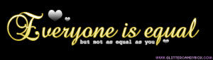 everyone is equal but not as equal as you