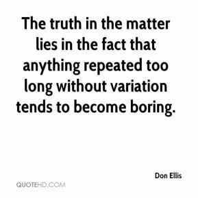 ... too long without variation tends to become boring. - Don Ellis
