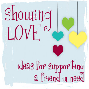 showing love - helping a friend through cancer