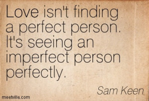 Love isn’t finding a perfect person. It’s seeing an imperfect ...
