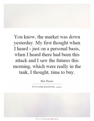 ... which were really in the tank, I thought, time to buy Picture Quote #1