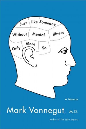 Just Like Someone Without Mental Illness, Only More So: A Memoir