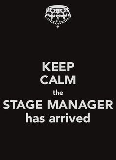 Keep Calm The Stage Manager has arrived. More