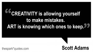 Creativity Is Allowing Yourself To Make Mistakes Art Is Knowing Which ...