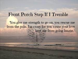 Front Porch Step- If I tremble My edit | Music on ☆ World off ...