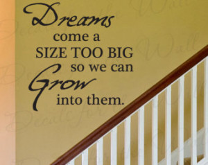 Dream Come Size Too Big So We Can G row Into Them Inspirational ...