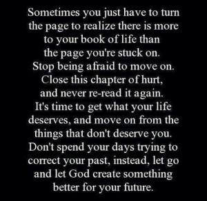 re stuck on. Stop being afraid to move on. Close this chapter of hurt ...