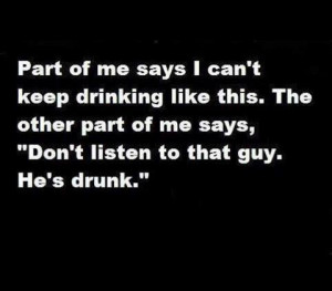 don t listen to the drunk guy funny quote