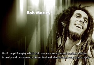 everywhere is war – Bob Marley
