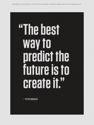 The best way to predict future is to create it