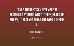 quote-Rene-Magritte-only-thought-can-resemble-it-resembles-by-25005 ...