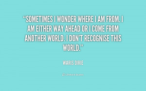 File Name : quote-Waris-Dirie-sometimes-i-wonder-where-i-am-from ...