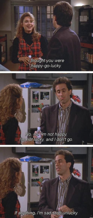 Seinfeld quote - Jerry isn't happy go lucky, 'The Bubble Boy'