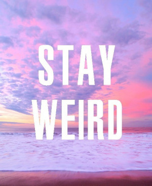 Stay Weird | via Tumblr