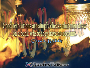 Year Quote- Good resolutions are simply checks that men draw on a bank ...