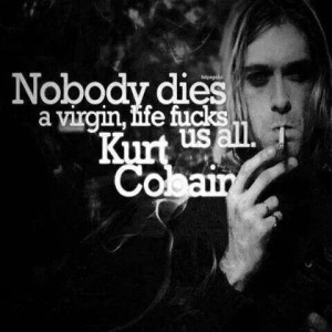 Kurt Cobain quotes. Just put two and two together. This quote if from ...