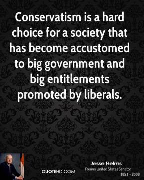 Conservatism is a hard choice for a society that has become accustomed ...