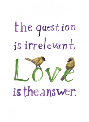 The question is irrelevant, Love is the answer