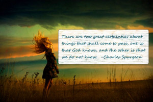 God knows. Charles Spurgeon quote.