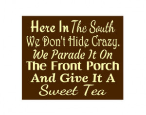 ... We Don't Hide Crazy, Sweet Tea, Southern Quote, Saying, Funny (#726