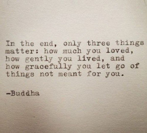 buddha, let go, life quotes, matter, the end, how gracefully, how much ...