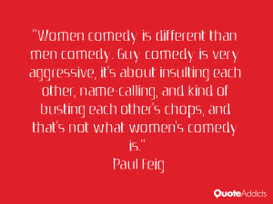 Women comedy is different than men comedy. Guy comedy is very ...