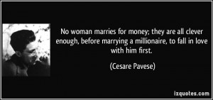 No woman marries for money; they are all clever enough, before ...