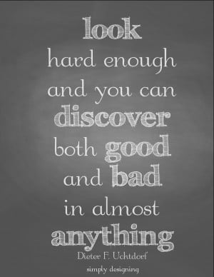 hard enough and you can discover both good and bad in anything | quote ...