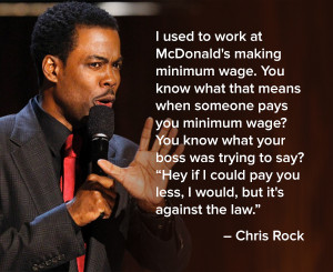 ... if i could pay you less i would but it's against the law, chris rock