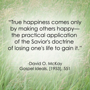 LDS Quote | David O. McKay #Happiness #Service #Charity http ...