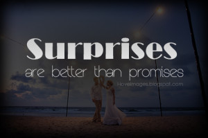 Surprises are better than promises quotes sayings