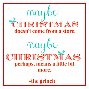 love those famous Grinch words – Christmas IS so much more!