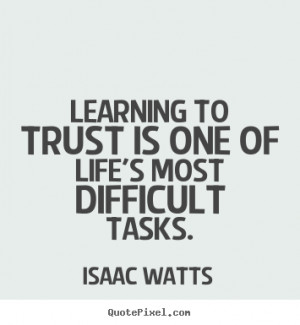 picture quotes - Learning to trust is one of life's most difficult ...