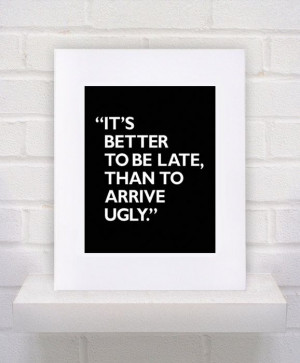 Hair Dresser Salon Art - Better to Be Late Than to Arrive Ugly Quote ...