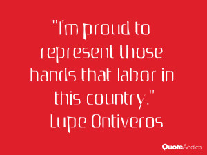lupe ontiveros quotes i m proud to represent those hands that labor in ...