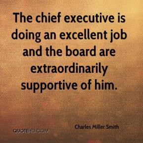 Charles Miller Smith - The chief executive is doing an excellent job ...