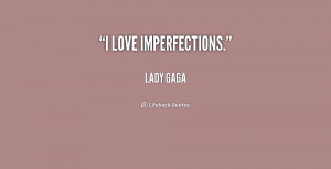 quote-Lady-Gaga-i-love-imperfections-184548.png