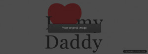 Love My Daddy Facebook Cover - fbCoverLover.